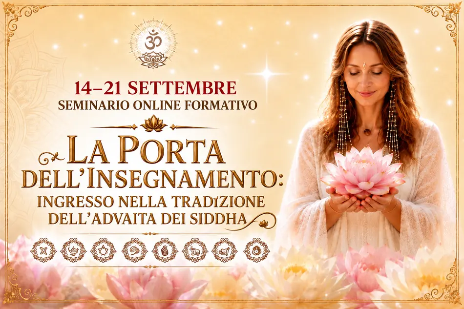 Seminario formativo online «LA PORTA DELL’INSEGNAMENTO: INGRESSO NELLA TRADIZIONE DELL’ADVAITA DEI SIDDHA»
