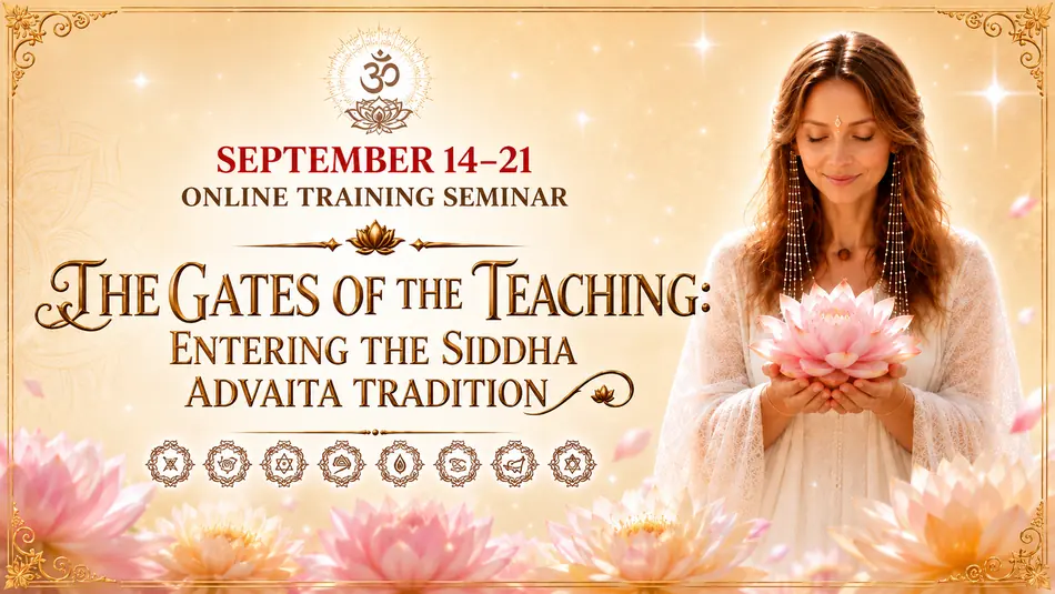 Educational Online Seminar “THE GATES OF THE TEACHING: ENTERING THE SIDDHA ADVAITA TRADITION”